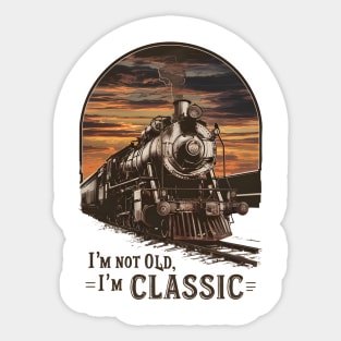 Old Train I'm Not Old I'm Classic Sticker